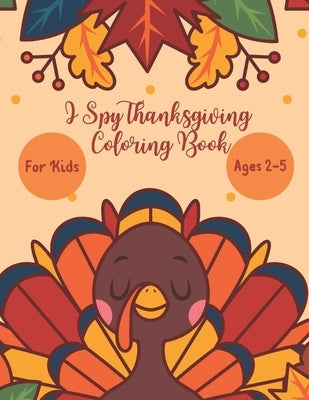 I Spy Thanksgiving Coloring Book for Kids Age 2-5: A Fun Activity Thanksgiving Dinner, Turkey & Other Adorable Stuff Coloring and Guessing Game For Li by Press, Kids Planet