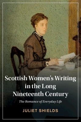 Scottish Women's Writing in the Long Nineteenth Century by Shields, Juliet