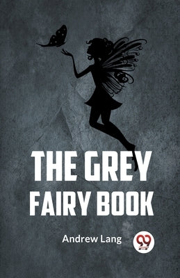 The Grey Fairy Book by Andrew Lang, Ed