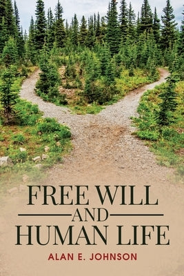 Free Will and Human Life by Johnson, Alan E.