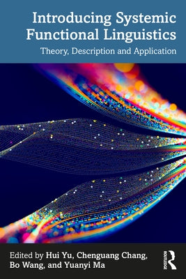 Introducing Systemic Functional Linguistics: Theory, Description and Application by Yu, Hui