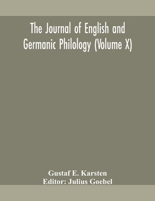 The Journal Of English And Germanic Philology (Volume X) by Gustaf E Karsten