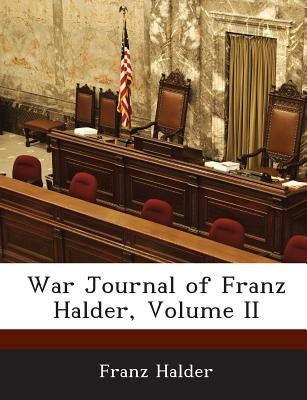 War Journal of Franz Halder, Volume II by Halder, Franz