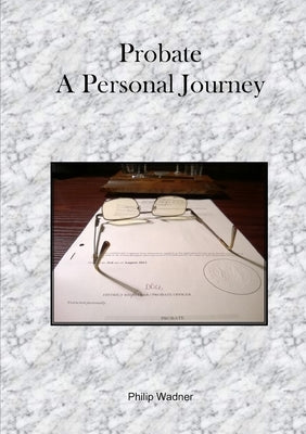 Probate - A Personal Journey by Wadner, Philip