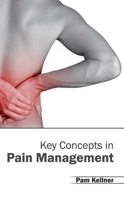 Key Concepts in Pain Management by Kellner, Pam