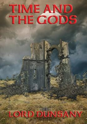 Time and the Gods by Dunsany, Lord