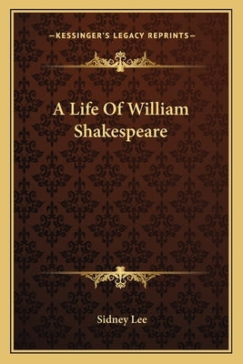 A Life Of William Shakespeare by Lee, Sidney