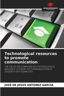 Technological resources to promote communication by Antúnez García, José de Jesús