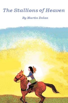 The Stallions of Heaven by Dolan, Martin