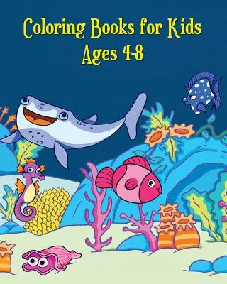 Coloring Books for Kids Ages 4-8: A Cute Coloring Book for Kids (Shark, Dolphin, Cute Fish, Turtle, Hippocampus and More!) by Marcin Anson