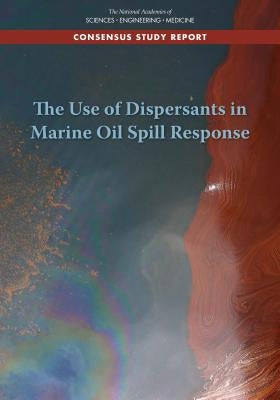 The Use of Dispersants in Marine Oil Spill Response by National Academies of Sciences Engineeri