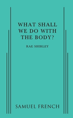 What Shall We Do with the Body? by Rae, Shirley