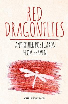 Red Dragonflies and other Postcards from Heaven by Rossbach, Chris