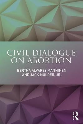 Civil Dialogue on Abortion by Manninen, Bertha Alvarez