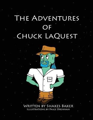 The Adventures of Chuck LaQuest by Baker, Shakes