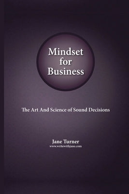 Mindset for Business: The Art and Science of Sound Decisions by Turner, Jane
