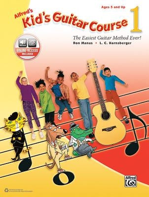 Alfred's Kid's Guitar Course 1: The Easiest Guitar Method Ever!, Book & Online Audio by Manus, Ron