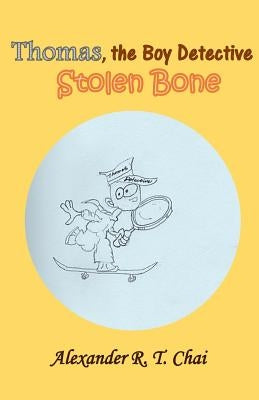 Thomas, the boy detective: Stolen Bone by Chai, Alexander R. T.