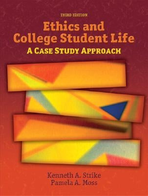Ethics and College Student Life: A Case Study Approach by Strike, Kenneth