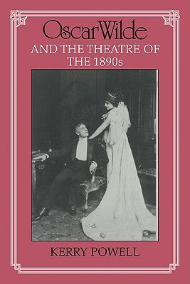 Oscar Wilde and the Theatre of the 1890s by Powell, Kerry