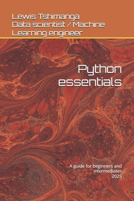 Python essentials: A guide for beginners and intermediates by Tshimanga, Lewis