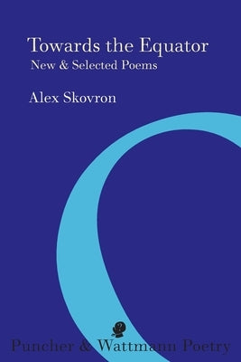 Towards the Equator: New & Selected Poems by Skovron, Alex