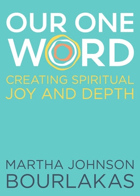 Our One Word: Creating Spiritual Joy and Depth by Bourlakas, Martha Johnson