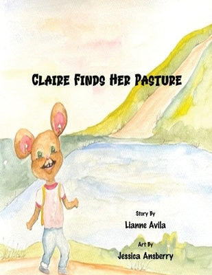 Claire Finds Her Pasture by Avila, Lianne