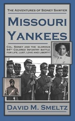 The Adventures of Sidney Sawyer: Missouri Yankees by Smeltz, David M.