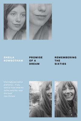 Promise of a Dream: Remembering the Sixties by Rowbotham, Sheila