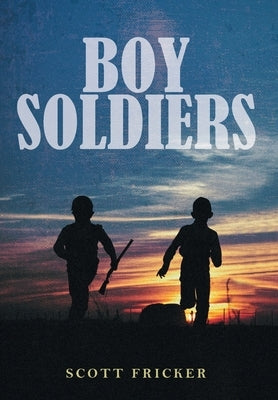 Boy Soldiers by Fricker, Scott