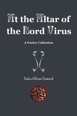At the Altar of the Lord Virus by Ghazi Saeedi, Salim