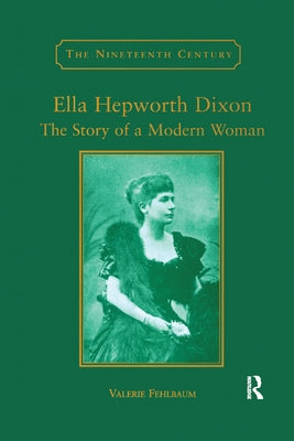 Ella Hepworth Dixon: The Story of a Modern Woman by Fehlbaum, Valerie