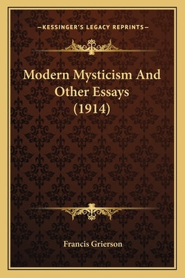 Modern Mysticism And Other Essays (1914) by Grierson, Francis
