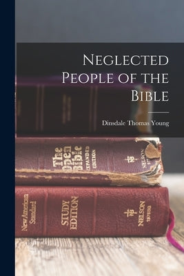 Neglected People of the Bible by Young, Dinsdale Thomas