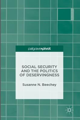 Social Security and the Politics of Deservingness by Beechey, Susanne N.