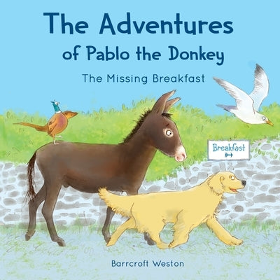The Adventures of Pablo: The Missing Breakfast by Weston, Barrcroft