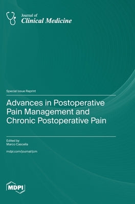 Advances in Postoperative Pain Management and Chronic Postoperative Pain by Cascella, Marco
