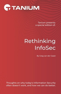 Rethinking InfoSec: Tanium Edition by Van Der Gaast, Greg