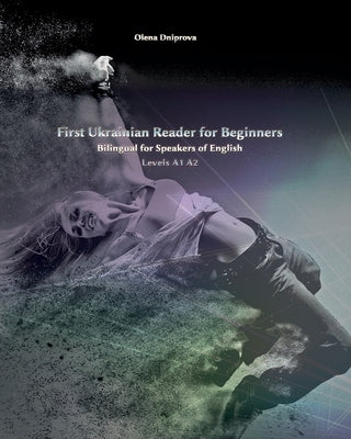 First Ukrainian Reader for Beginners: Bilingual for Speakers of English Levels A1 A2 by Dniprova, Olena