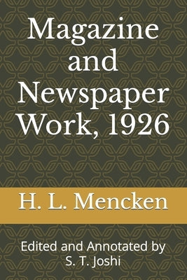 Magazine and Newspaper Work, 1926: Edited and Annotated by S. T. Joshi by Joshi, S. T.