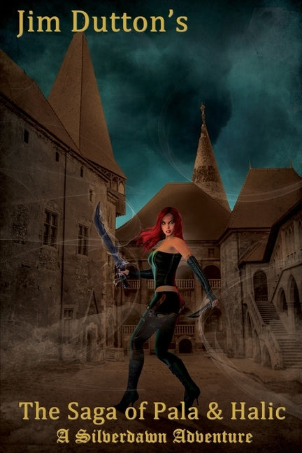 The Saga of Pala and Halic: A Silverdawn Adventure by Dutton, James