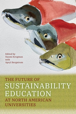 The Future of Sustainability Education at North American Universities by Krogman, Naomi