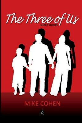 The Three of Us: Short Stories by Cohen, Mike