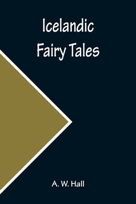 Icelandic Fairy Tales by W. Hall, A.