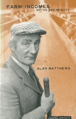 Farm Incomes - Myth and Realities by Matthews, Alan