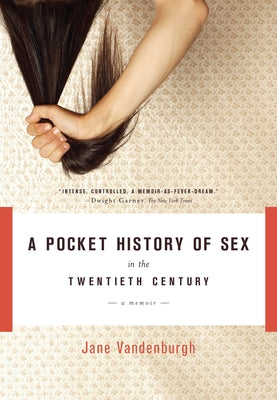 A Pocket History of Sex in the Twentieth Century: A Memoir by Vandenburgh, Jane
