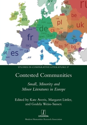 Contested Communities: Small, Minority and Minor Literatures in Europe by Averis, Kate