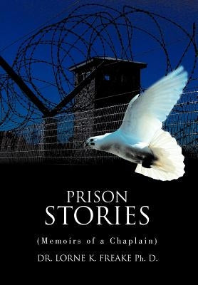 Prison Stories: (Memoirs of a Chaplain) by Freake, Lorne K.