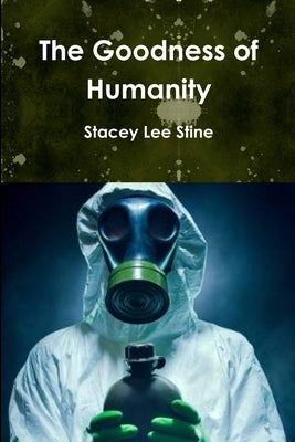 The Goodness of Humanity by Stine, Stacey Lee